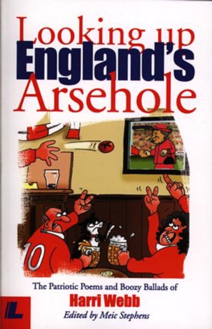 Looking up England's Arsehole - The Patriotic Poems and Boozy Ballads of Harri Webb, Paperback / softback Book