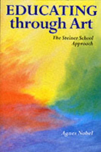 Educating Through Art : Exploring the Roots of Steiner-Waldorf Education and the Role of Art, Paperback / softback Book