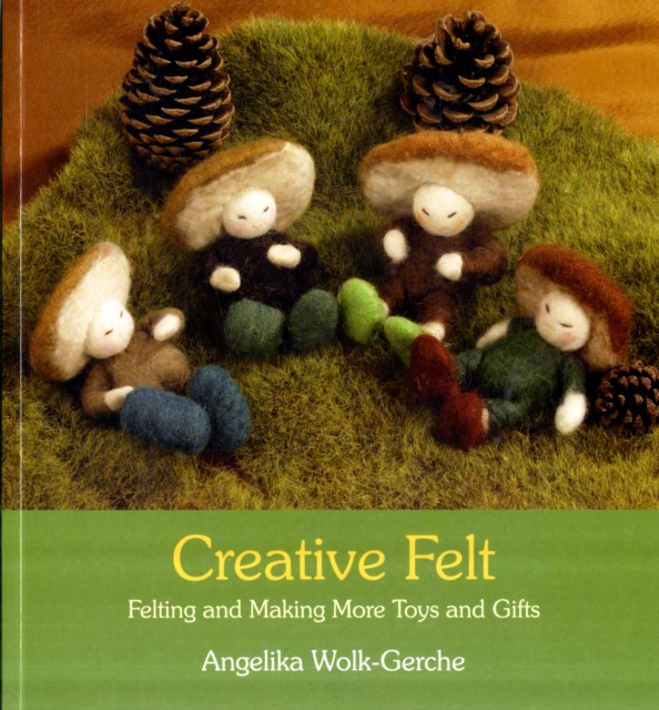 Creative Felt : Felting and Making More Toys and Gifts, Paperback / softback Book