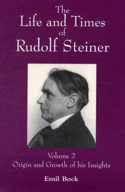 The Life and Times of Rudolf Steiner : Volume 2: Origin and Growth of his Insights, Paperback / softback Book