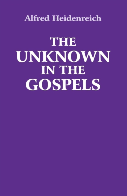 The Unknown in the Gospels, Paperback / softback Book