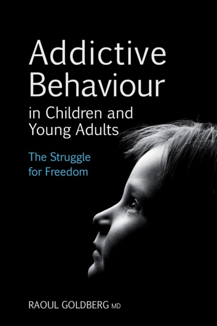 Addictive Behaviour in Children and Young Adults : The Struggle for Freedom, Paperback / softback Book