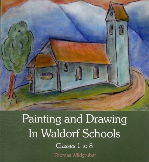 Painting and Drawing in Waldorf Schools : Classes 1 to 8, Paperback / softback Book