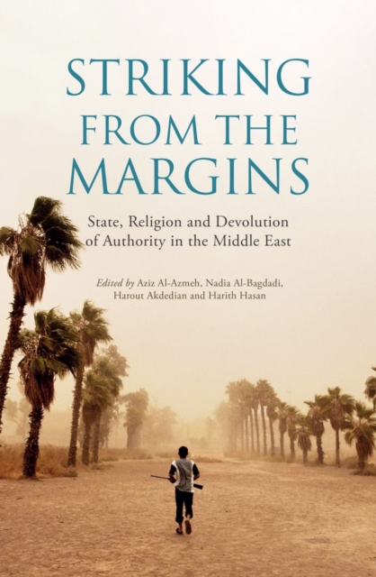 Striking From The Margins : State, Religion and Devolution of Authority in the Middle East, Paperback / softback Book