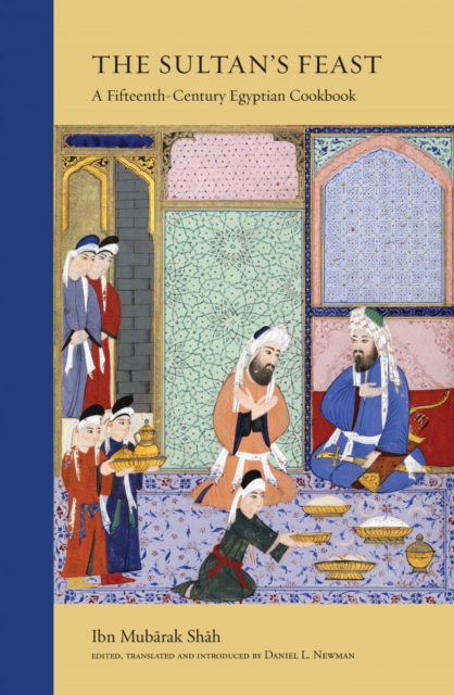 The Sultan's Feast : A Fifteenth-Century Egyptian Cookbook, Paperback / softback Book