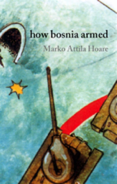 How Bosnia Armed : From Milosevic to Bin Laden, Paperback Book