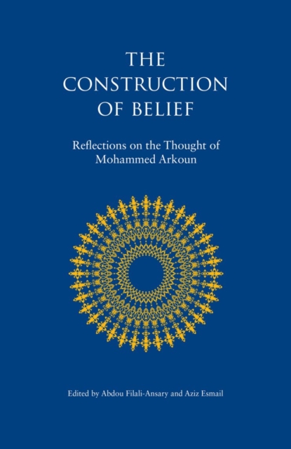The Construction of Belief : Reflections on the Thought of Mohammed Arkoun, Hardback Book