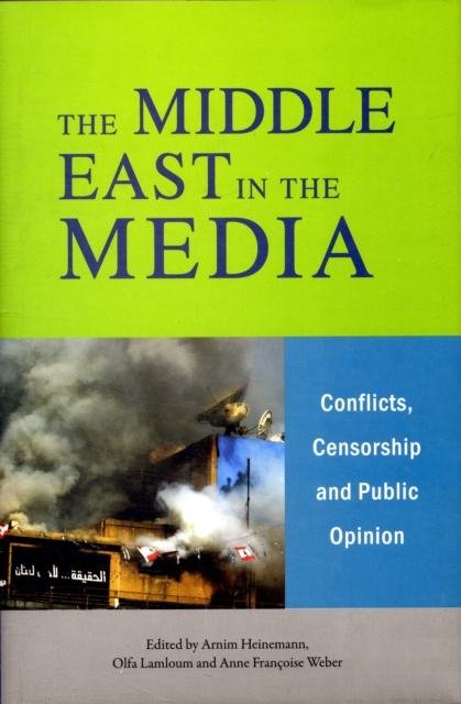 The Middle East in the Media : Conflicts, Censorship and Public Opinion, Hardback Book