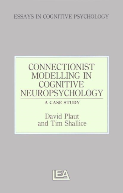 Connectionist Modelling in Cognitive Neuropsychology: A Case Study : A Special Issue of Cognitive Neuropsychology, Hardback Book