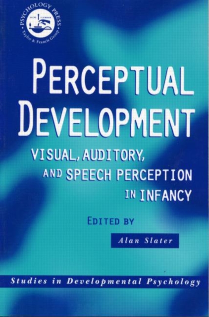 Perceptual Development : Visual, Auditory and Speech Perception in Infancy, Paperback / softback Book