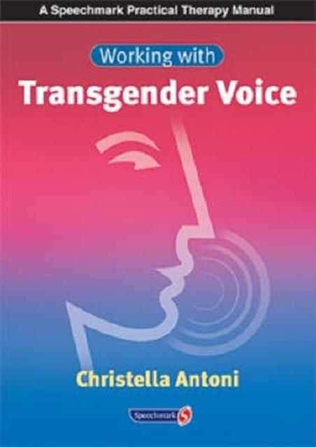 Working With Transgender Voice : Assessment and Therapy With Male To Female Clients, Paperback / softback Book