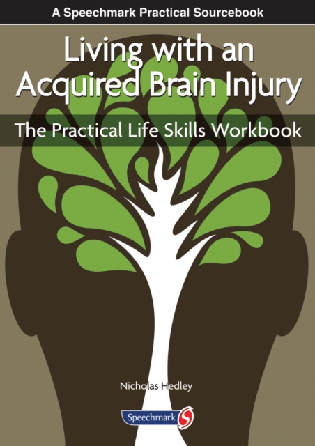 Living with an Acquired Brain Injury : The Practical Life Skills Workbook, Paperback / softback Book