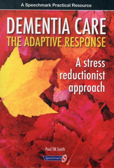 Dementia Care - The Adaptive Response : A Stress Reductionist Approach, Paperback / softback Book
