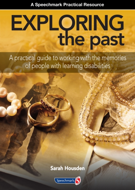 Exploring the Past : A Practical Guide to Working with the Memories of People with Learning Disabilities, Paperback / softback Book