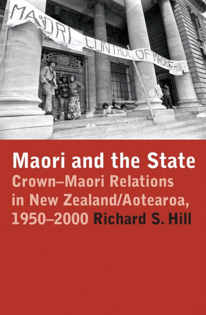 Maori and the State : Crown-Maori Relations in New Zealand/Aotearoa, 1950-2000, EPUB eBook