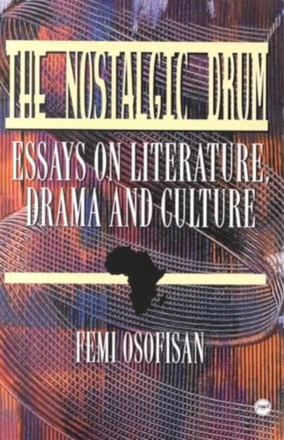 The Nostalgic Drum : Essays on Literature, Drama and Culture, Paperback / softback Book