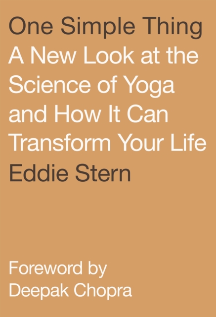 One Simple Thing : A New Look at the Science of Yoga and How It Can Transform Your Life, Hardback Book