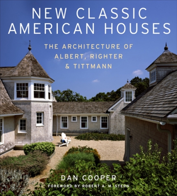New Classic American Houses : The Architecture of Albert, Righter and Tittmann, Hardback Book