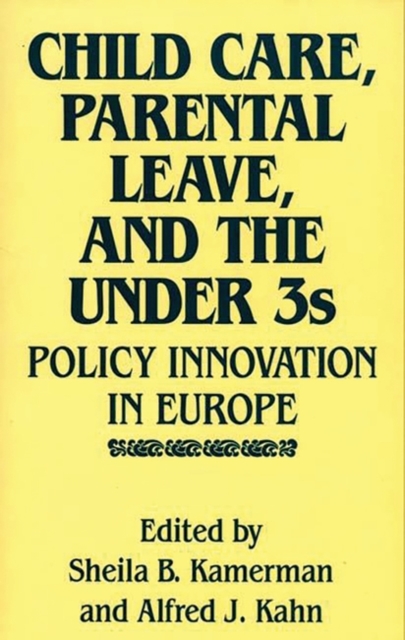 Child Care, Parental Leave, and the Under 3s : Policy Innovation in Europe, Hardback Book