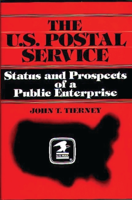 The U.S. Postal Service : Status and Prospects of a Public Enterprise, Hardback Book