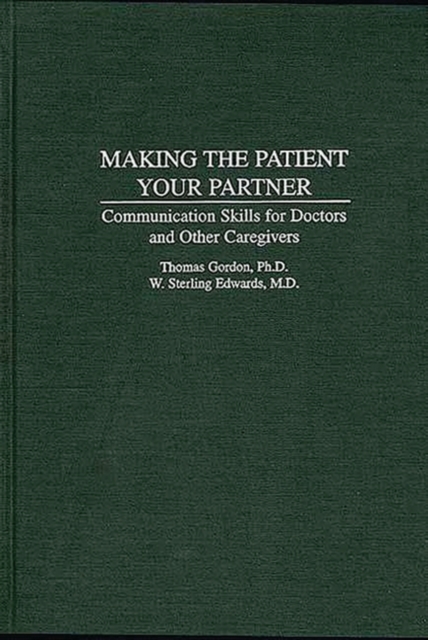Making the Patient Your Partner : Communication Skills for Doctors and Other Caregivers, Hardback Book