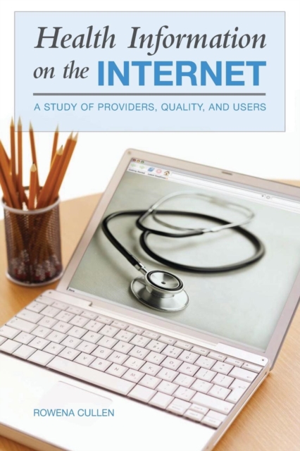 Health Information on the Internet : A Study of Providers, Quality, and Users, Paperback / softback Book