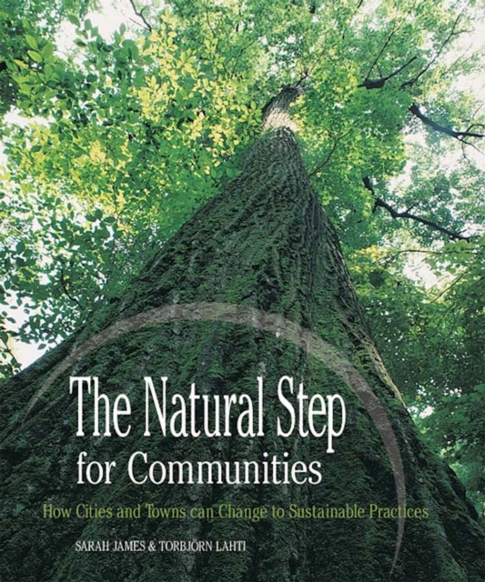 The Natural Step for Communities : How Cities and Towns Can Change to Sustainable Practices, Paperback Book