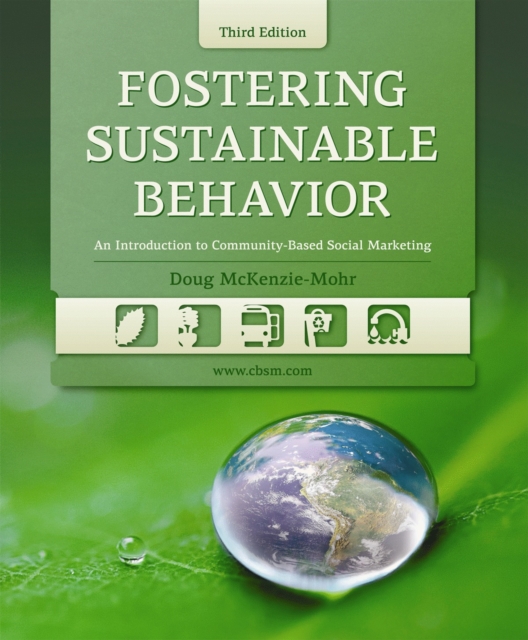 Fostering Sustainable Behavior : An Introduction to Community-Based Social Marketing (Third Edition), Paperback / softback Book