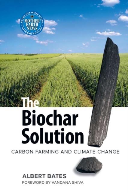 The Biochar Solution : Carbon Farming and Climate Change, Paperback / softback Book