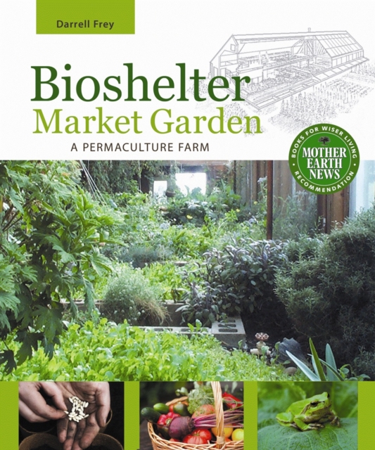 Bioshelter Market Garden : A Permaculture Farm, Paperback / softback Book