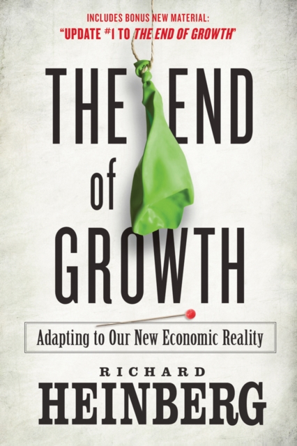 The End of Growth : Adapting to Our New Economic Reality, Paperback / softback Book