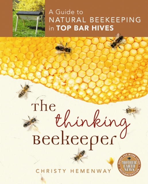 The Thinking Beekeeper : A Guide to Natural Beekeeping in Top Bar Hives, Paperback / softback Book