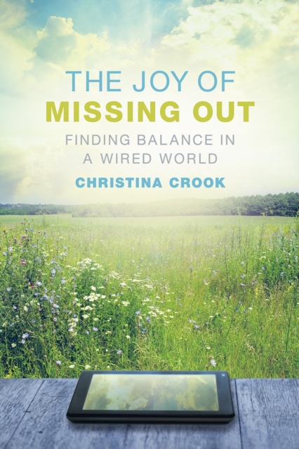 The Joy of Missing Out : Finding Balance in a Wired World, Paperback / softback Book