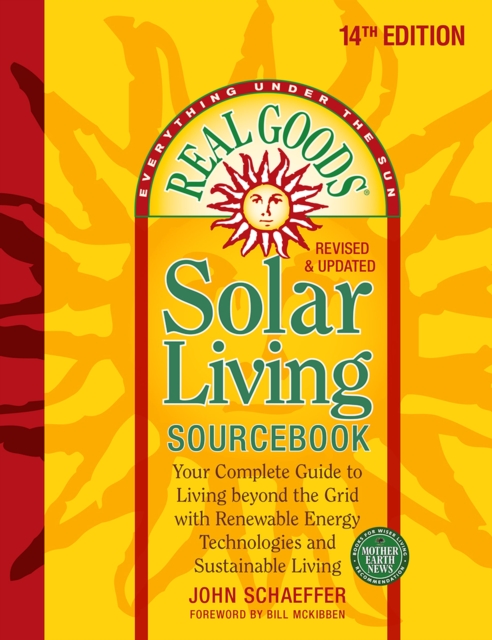 Real Goods Solar Living Sourcebook : Your Complete Guide to Living beyond the Grid with Renewable Energy Technologies and Sustainable Living - 14th Edition-Revised and Updated, Paperback / softback Book