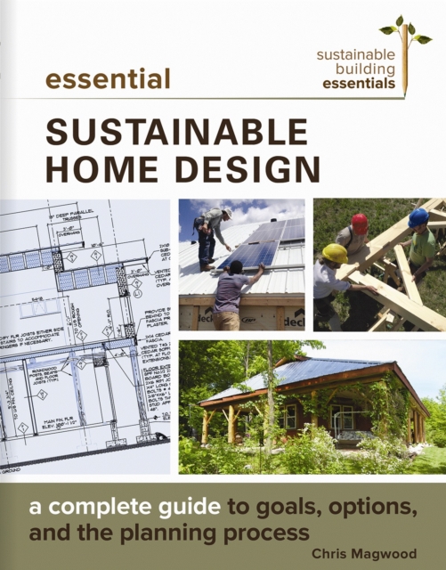 Essential Sustainable Home Design : A Complete Guide to Goals, Options, and the Design Process, Paperback / softback Book
