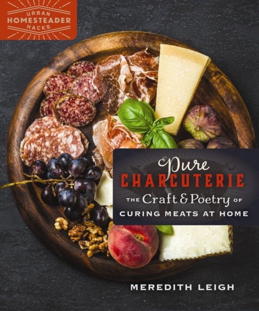 Pure Charcuterie : The Craft and Poetry of Curing Meats at Home, Paperback / softback Book