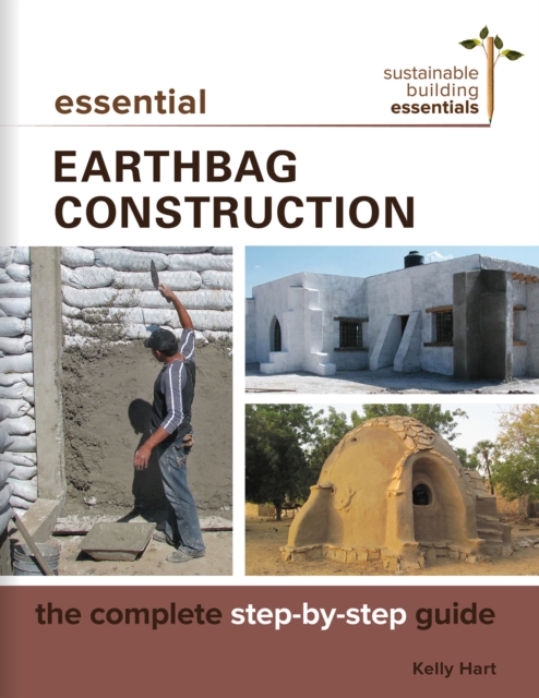 Essential Earthbag Construction : The Complete Step-by-Step Guide, Paperback / softback Book