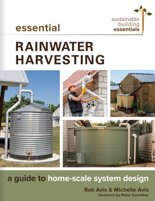 Essential Rainwater Harvesting : A Guide to Home-Scale System Design, Paperback / softback Book