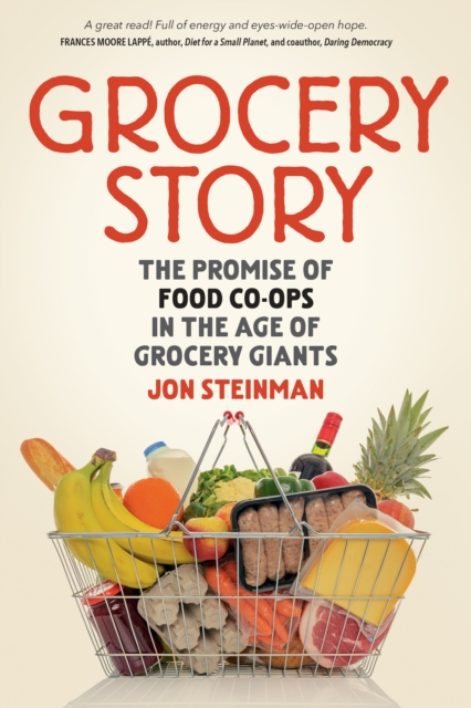 Grocery Story : The Promise of Food Co-ops in the Age of Grocery Giants, Paperback / softback Book