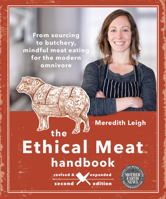 The Ethical Meat Handbook, Revised and Expanded 2nd Edition : From sourcing to butchery, mindful meat eating for the modern omnivore, Paperback / softback Book