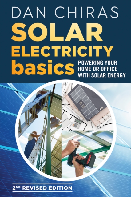 Solar Electricity Basics - Revised and Updated 2nd Edition : Powering Your Home or Office with Solar Energy, Paperback / softback Book