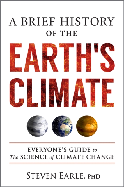 A Brief History of the Earth's Climate : Everyone's Guide to the Science of Climate Change, Paperback / softback Book