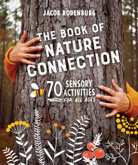 The Book of Nature Connection : 70 Sensory Activities for All Ages, Paperback / softback Book