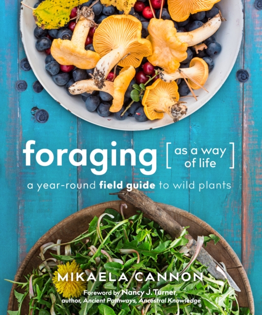 Foraging as a Way of Life : A Year-Round Field Guide to Wild Plants, Paperback / softback Book