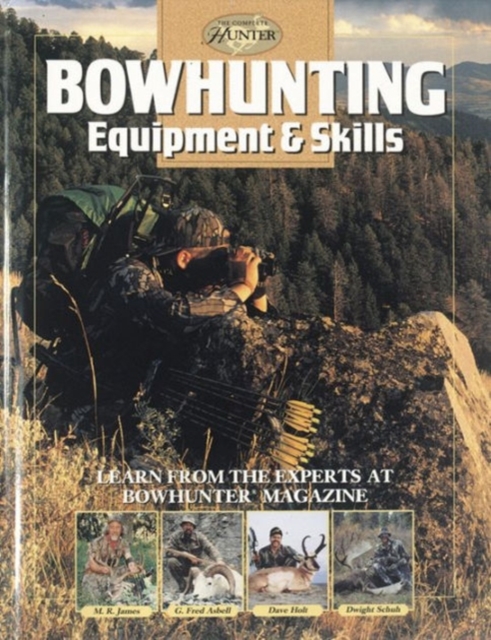Bowhunting Equipment & Skills : Learn from the Experts at Bowhunter Magazine, Hardback Book