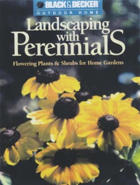 Landscaping with Perennials : Flowering Plants and Shrubs for Home Gardens, Paperback Book