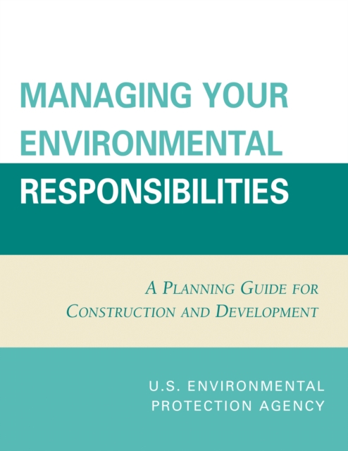 Managing Your Environmental Responsibilities : A Planning Guide for Construction and Development, Paperback / softback Book