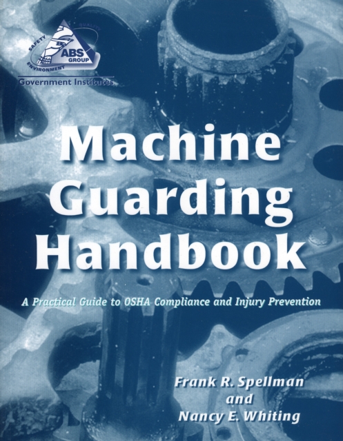 Machine Guarding Handbook : A Practical Guide to OSHA Compliance and Injury Prevention, Paperback / softback Book