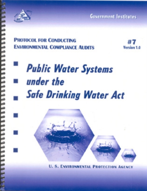 Protocol for Conducting Environmental Compliance Audits : Public Water Systems under the Safe Drinking Water Act, Spiral bound Book