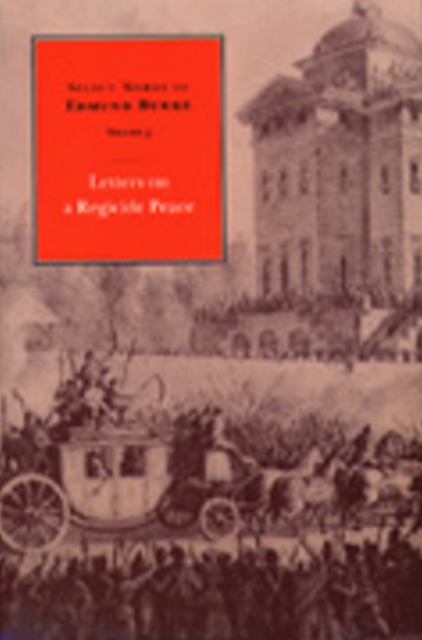 Select Works of Edmund Burke, Volume 3 : Letters on a Regicide Peace, Hardback Book
